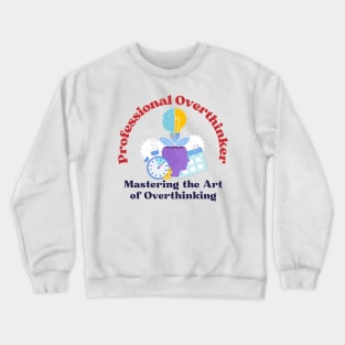 Professional Overthinker - Mastering the Art of Overthinking Crewneck Sweatshirt